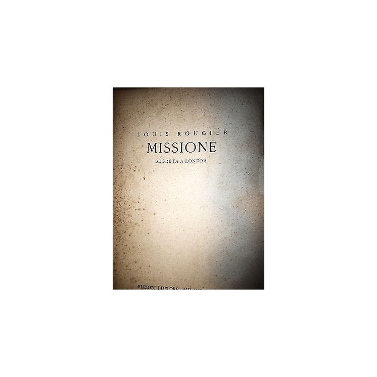 Louis Rougier: Missione segreta a Londra, Ed. Rizzoli [RS] A37   10...