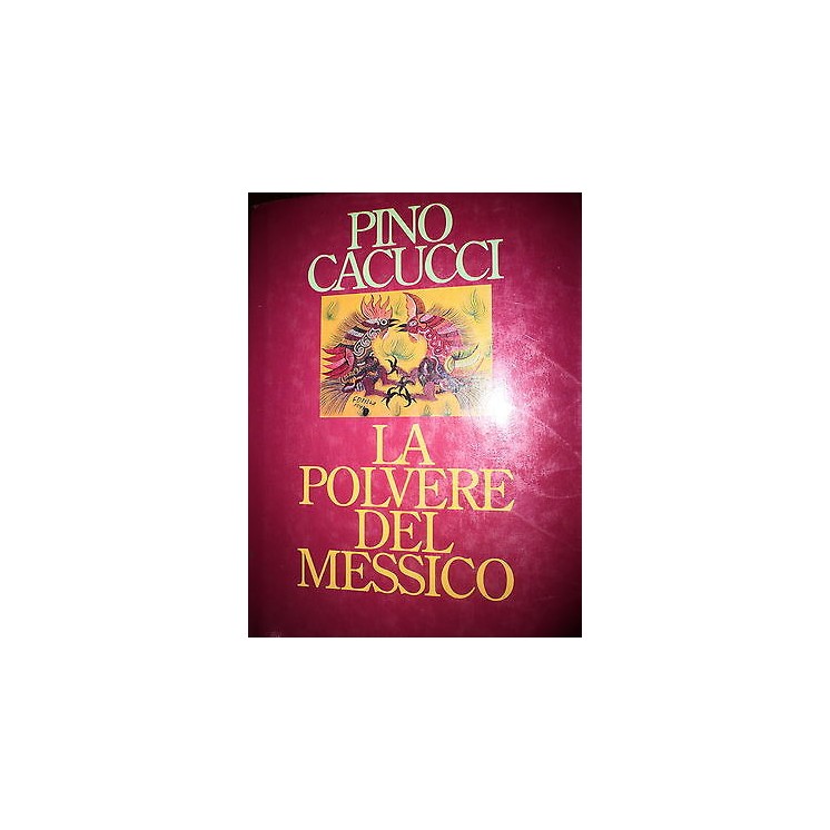 Pino Cacucci: La polvere del Messico I° Ediz. 1992 Mondadori Ed. [R...