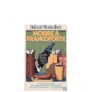 Hubert Monteilhet: Morire a Francoforte Ed. Rizzoli A10  2,20€