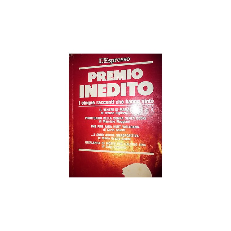 Premio Inedito - i cinque racconti che hanno vinto, Ed. L'Espresso ...