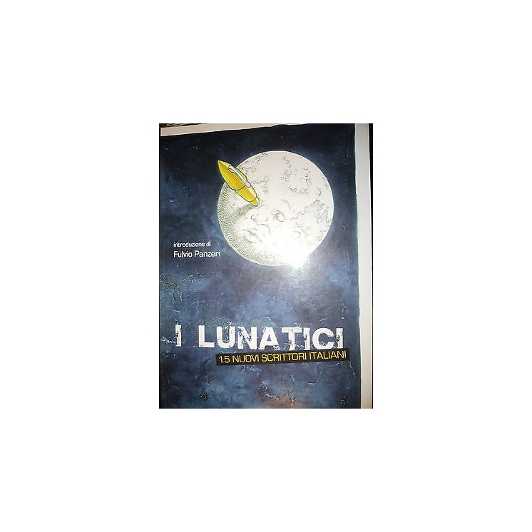 Autori Vari: I Lunatici: 15 nuovi scrittori italiani Ed. MUP A41  1...