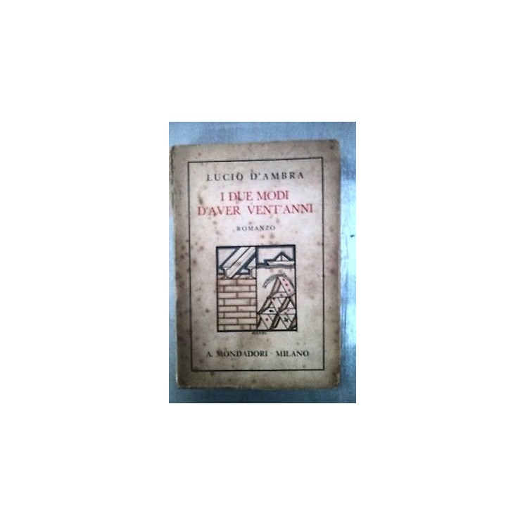 Lucio D'Ambra: I due modi d'aver vent'anni Ed Mondadori [RS] A46  6...