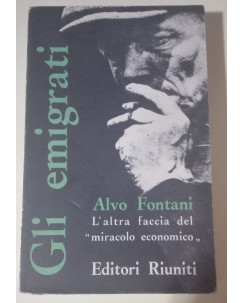Alvo Fontani: Gli emigrati L'altra faccia del miracolo economico Ed. Riuniti A33