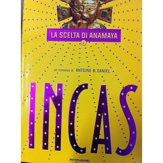 Antoine B. Daniel: INCAS vol. 2 - La scelta di Anamaya ed. Mondaori...