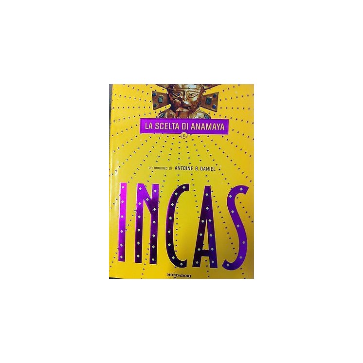 Antoine B. Daniel: INCAS vol. 2 - La scelta di Anamaya ed. Mondaori...