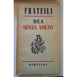 Frateili: Dea Senza Volto Bompiani 1944 A51  6,20€