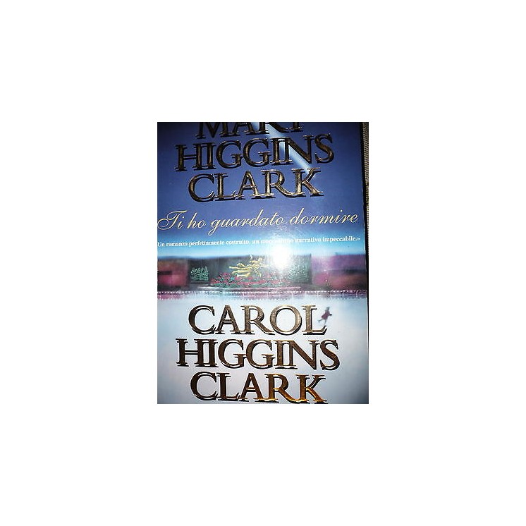 M.Higgins Clark, C.Higgins Clark: Ti ho guardato dormire Ed. Sperli...