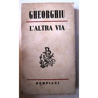 Gheorghiu: L'Altra via Ed. Bompiani A51  8,20€