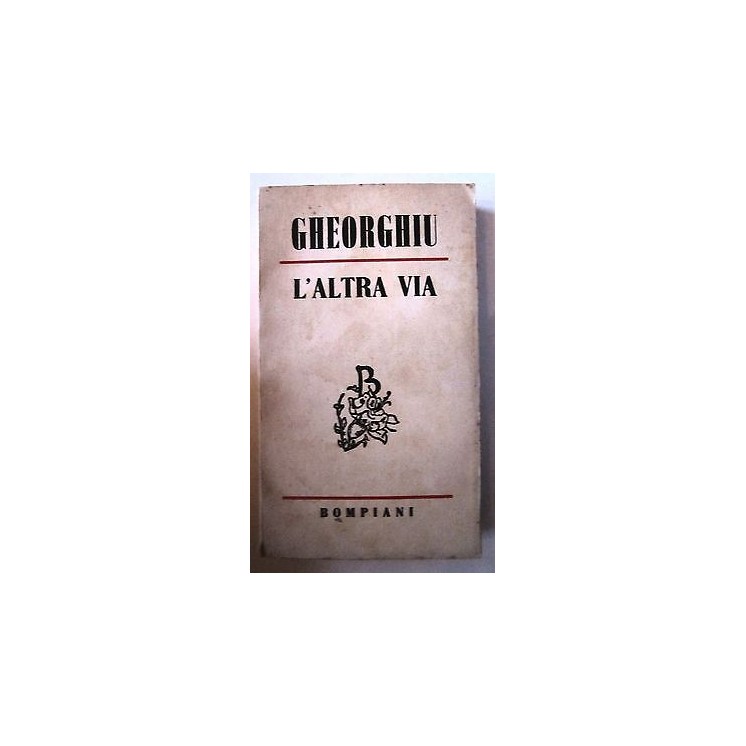 Gheorghiu: L'Altra via Ed. Bompiani A51  8,20€