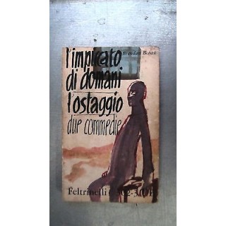 B. Behan: L'Impiccato di domani L'ostaggio due commedie Ed.Feltrine...