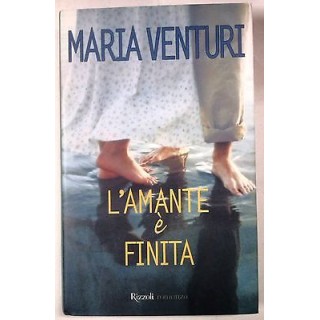 Maria Venturi: L'amante è finita Edizioni Rizzoli A62  3,00€