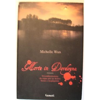 Michelle Wan: Morte in Dordogna Ed. Garzanti A51  4,00€