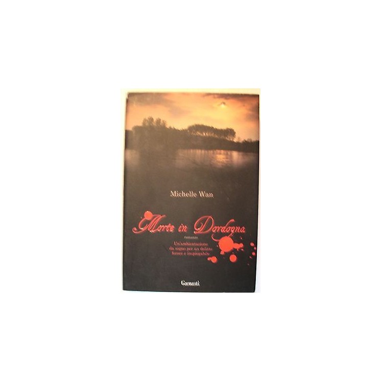 Michelle Wan: Morte in Dordogna Ed. Garzanti A51  4,00€