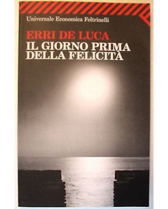 Erri De Luca: Il giorno prima della felicità Ed. Feltrinelli A51