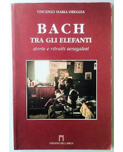 V.M. Oreggia: Bach tra gli elefanti  strorie e ritratti Senegalesi Dell'Arco A60