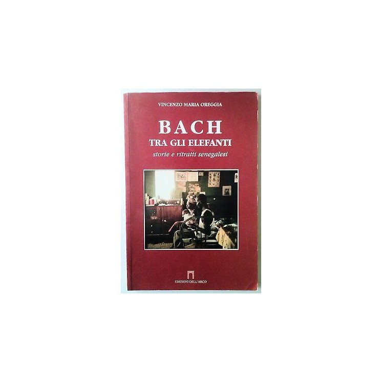 V.M. Oreggia: Bach tra gli elefanti strorie e ritratti Senegalesi D...