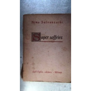Nino Salvaneschi: Saper soffrire Ed. dall'Oglio A41  4,50€