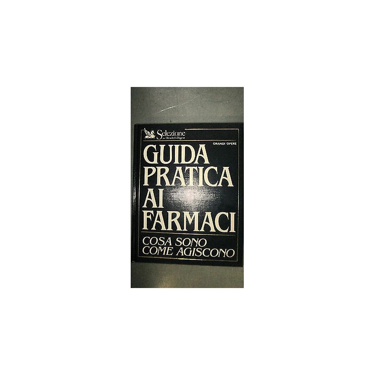 Guida pratica ai farmaci: cosa sono come agiscono - Ill - Ed. Stian...
