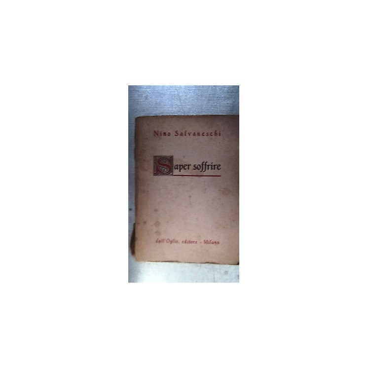 Nino Salvaneschi: Saper soffrire Ed. dall'Oglio A41  4,50€