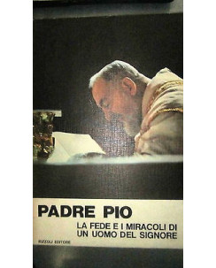 Padre Pio la fede i miracoli di un uomo del signore - Ill.to -Ed. Rizzoli FF11RS