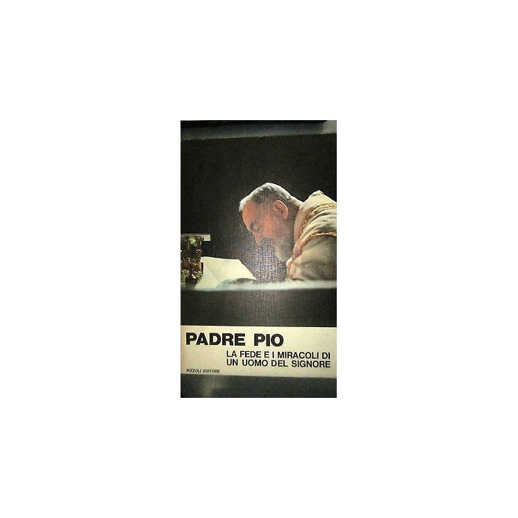 Padre Pio la fede i miracoli di un uomo del signore - Ill.to -Ed. R...