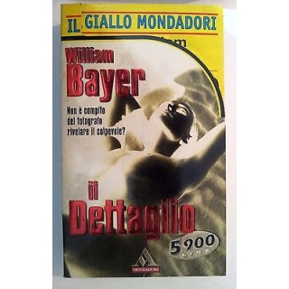 William Bayer: Il dettaglio ed. Il Giallo Mondadori [RS] A45  2,00€