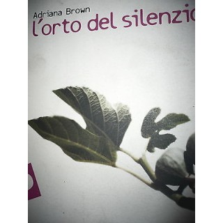 Adriana Brown: L'orto del silenzio, Ed.Portaparole [RS] A29   7,00€