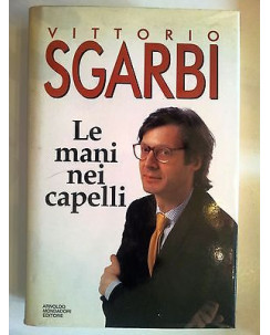 Vittorio Sgarbi: Le mani nei capelli ed. Mondadori A16