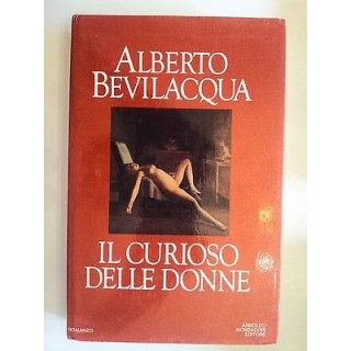 Alberto Bevilacqua: Il curioso delle donne ed. Mondadori A16  2,20€