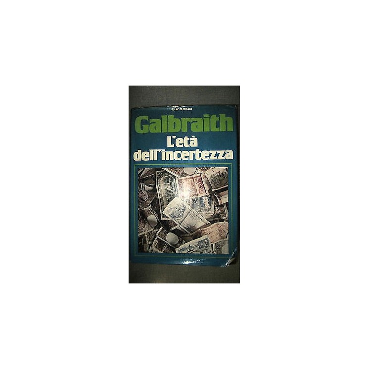 Galbraich: L'età dell'incertezza Ed. Euroclub [RS] A50  9,20€