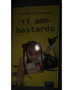 Luciana Littizzetto: Ti amo bastardo Zelig Editore [RS] A49