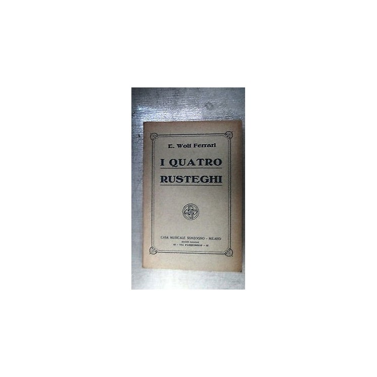 E. Wolf: I quattro rusteghi Op. Lirica Ed. Sonzogno [RS] A48  4,00€