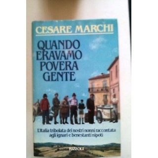 Cesare Marchi: Quando eravamo povera gente - Ed Rizzoli A21 [RS]  3...