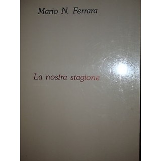 Mario N. Ferrara: La nostra stagione Ed. Riservata A30  1,00€