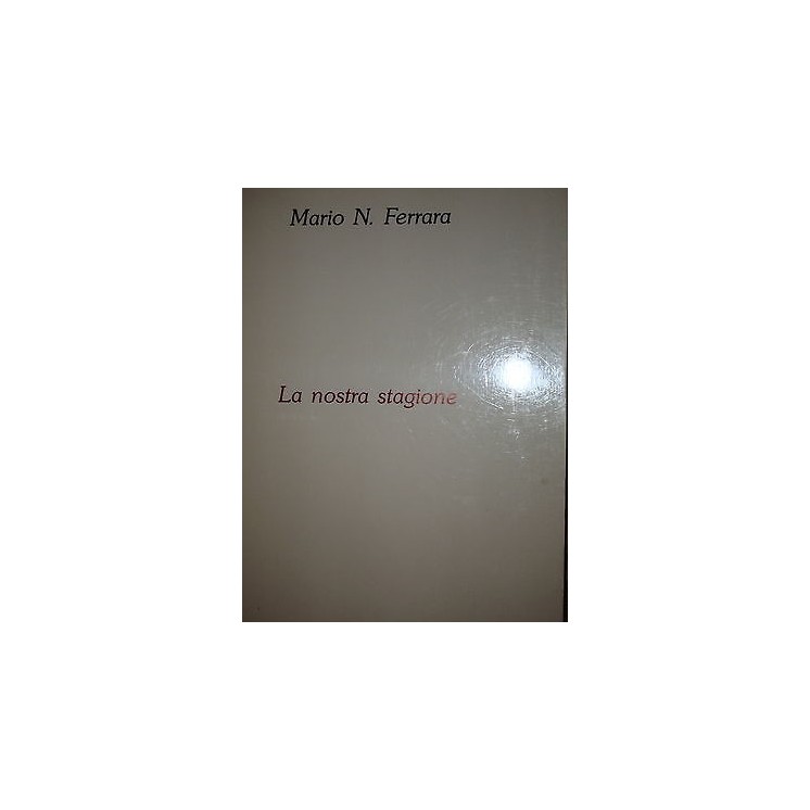 Mario N. Ferrara: La nostra stagione Ed. Riservata A30  1,00€