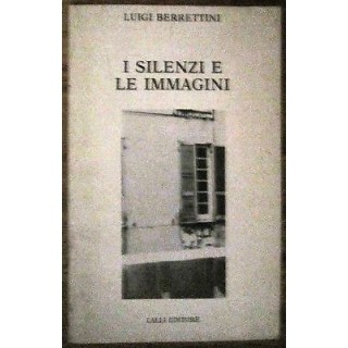 Luigi Berrettini: I silenzi e le immagini Lalli Editore [RS] A54  6...