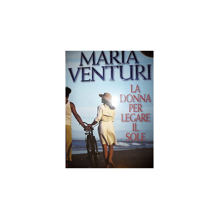 Maria Venturi: Una donna per legare il sole Ed. Rizzoli A31  2,00€