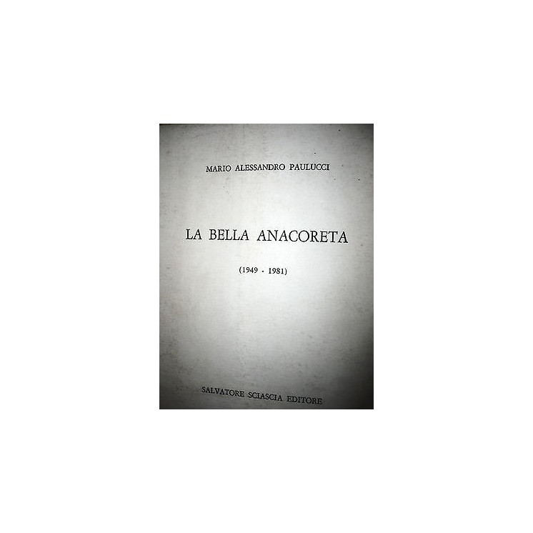M.Alessandro Paulucci: La Bella Anacoreta (1949-1981) Ed. S.Sciasci...