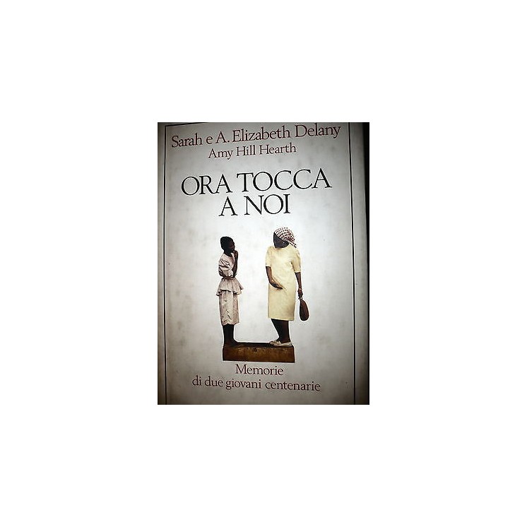 S. e A. Elizabeth Delany A.Hill Heart: Ora tocca a noi Ed. Rizzoli ...