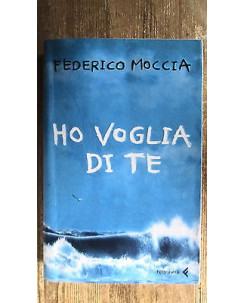 Federico Moccia: Ho Voglia di te Ed. Feltrinelli [RS] A49