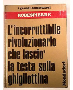 I Grandi Contestatori N. 4: Robespierre Ed. Mondadori A52