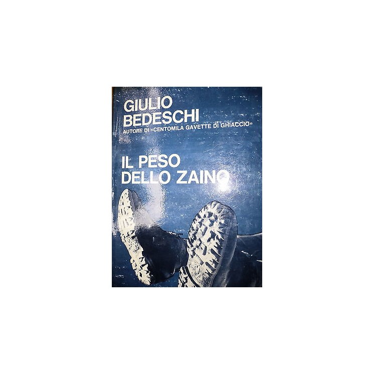 Giulio Bedeschi: Il peso dello zaino I° Ediz. Ed. Garzanti [RS] A42...