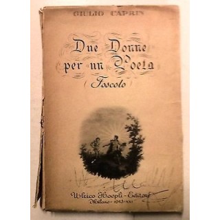 Caprin: Due donne per un poeta (Foscolo) Ed. 1943 Hoepli A07  7,20€