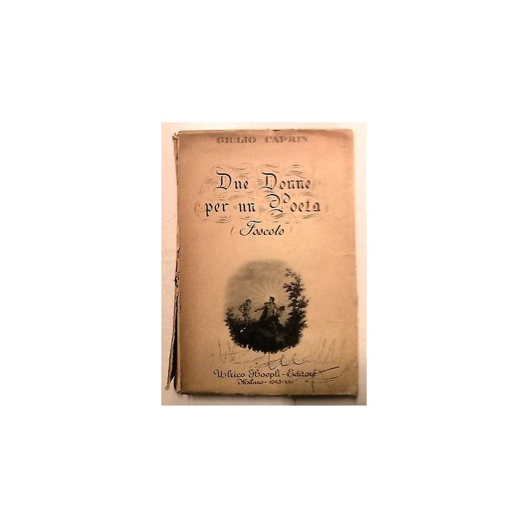 Caprin: Due donne per un poeta (Foscolo) Ed. 1943 Hoepli A07  7,20€
