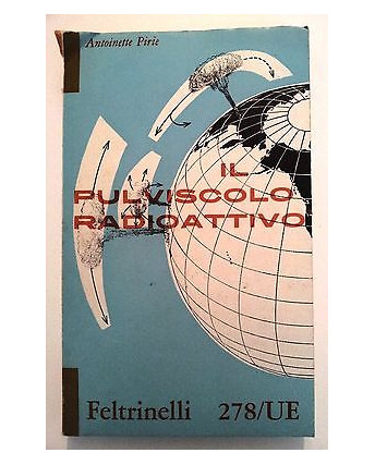 Antoinette Pirie: Il pulviscolo radioattivo ed. Feltrinelli/UE 278 [RS] A40