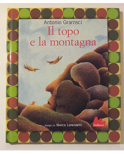 Antonio Gramsci: Il Topo e la Montagna ill. Marco Lorenzetti ed.Gallucci A30