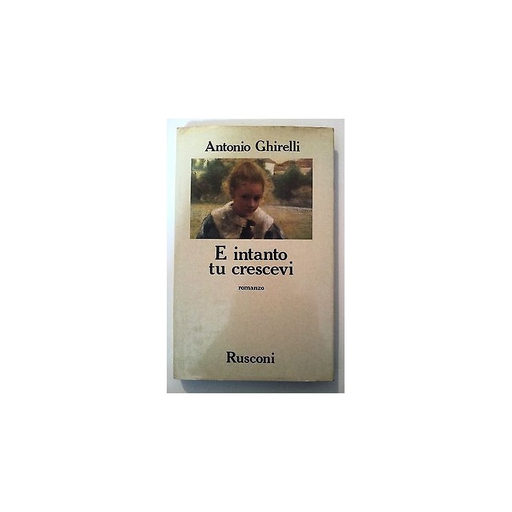 Antonio Ghirelli: E intanto tu crescevi ed. Rusconi [RS] A45  2,00€