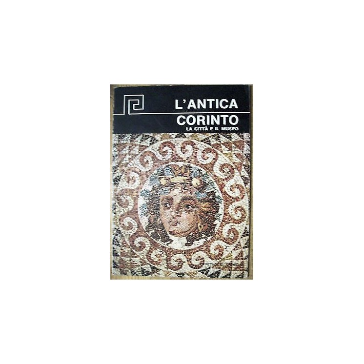 P. G. Themelis: L'Antica Corinto, la città e il museo Ill Ed. Hanni...