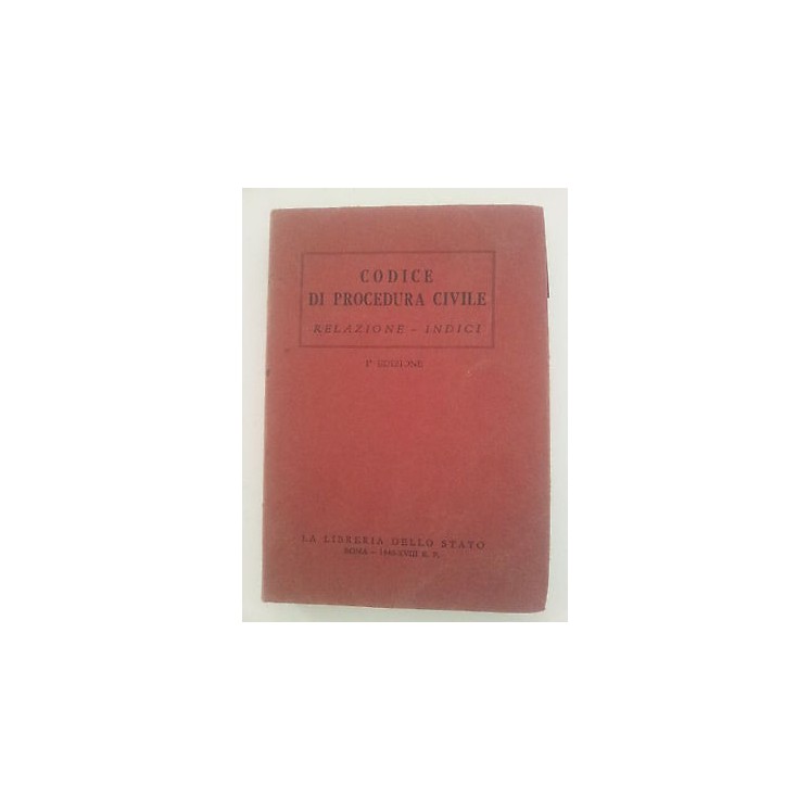 Codice di procedura civile. Relazione Indici Libreria dello Stato '...