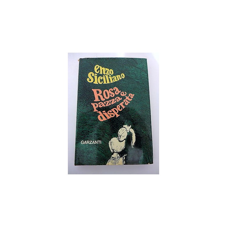 ENZO SICILIANO: Rosa pazza e disperata I° ed. 1973 GARZANTI EDITORE...